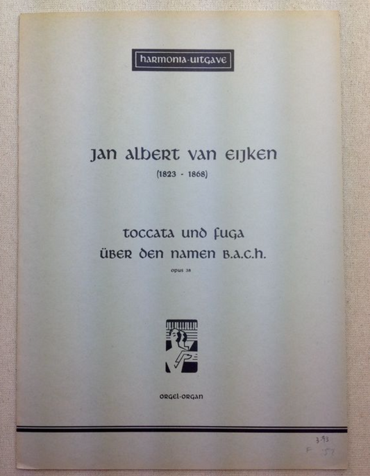 Jan Albert Van Eijken Toccata und fuga über den namen B.A.C.H opus 38 pour orgue-3000 partitions, livres et vinyles d'occasion en vente sur notre site internet gastonmusicclub.fr Gaston Music Store