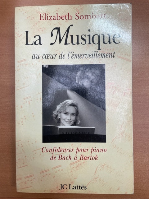 Elisabeth Sombart La Musique au coeur de l'émerveillement confidences pour piano de Bach à Bartok-3000 partitions, livres et vinyles d'occasion en vente sur notre site internet gastonmusicclub.fr Gaston Music Store