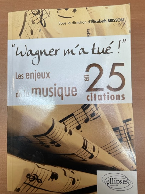 Elisabeth Brisson Wagner m'a tué ! - Les enjeux de la musique en 25 citations - 3000 partitions, livres et vinyles d'occasion en vente sur notre site internet gastonmusicclub.fr Gaston Music Store