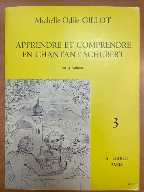 Michelle-Odile Gillot Apprendre et comprendre en chantant Schubert volume 3