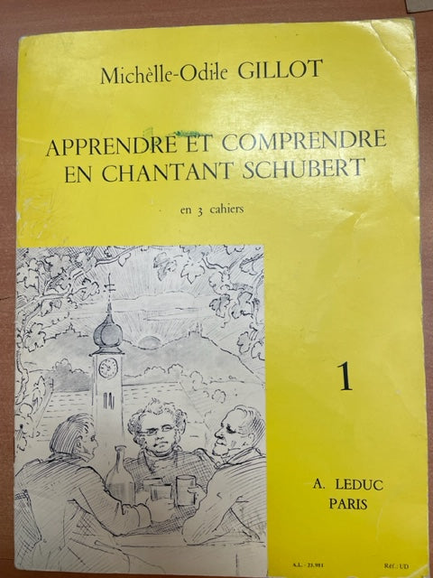 Michelle-Odile Gillot Apprendre et comprendre en chantant Schubert volume 1