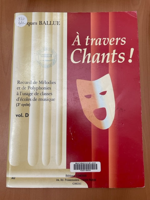 Ballue Jacques A travers chants! Recueil de mélodies et de polyphonies vol D (3e cycle)