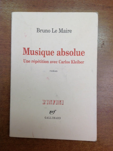 Musique absolue - une répétition avec Carlos Kleiber, roman de Bruno Le Maire