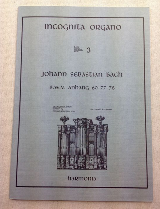 J.S Bach Incognita Organo volume 3 - B.W.V. Anhang 60-77-78 partition pour orgue