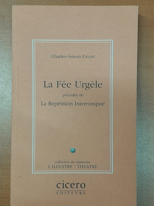 La Fée Urgèle, précédée de La Répétition interrompue livre de Favart Charles-Simon