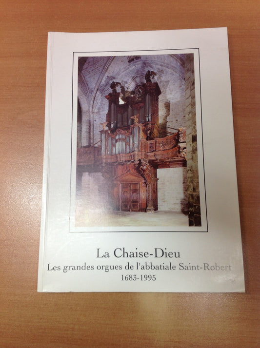 La Chaise-Dieu Les grands orgues de l'abbatiale Saint Robert 1683 - 1995